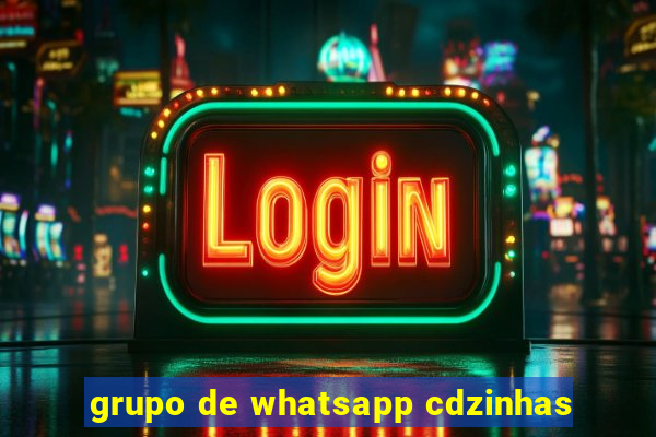 grupo de whatsapp cdzinhas